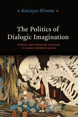 Politics of Dialogic Imagination Power and Popular Culture in Early Modern Japan  9780226060569 Front Cover