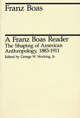 Franz Boas Reader The Shaping of American Anthropology, 1883-1911  9780226062433 Front Cover