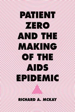 Patient Zero and the Making of the AIDS Epidemic  9780226063959 Front Cover