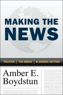 Making the News Politics, the Media, and Agenda Setting  9780226065571 Front Cover