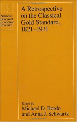 Retrospective on the Classical Gold Standard, 1821-1931  9780226065908 Front Cover