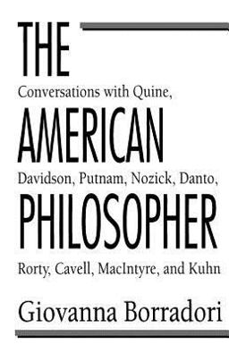American Philosopher Conversations with Quine, Davidson, Putnam, Nozick, Danto, Rorty, Cavell, MacIntyre, Kuhn  9780226066486 Front Cover