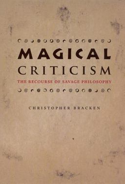 Magical Criticism The Recourse of Savage Philosophy  9780226069913 Front Cover