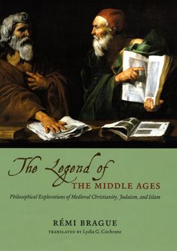 Legend of the Middle Ages - Philosophicalexplorations of Medieval Christianity, Judaism,and Islam  9780226070803 Front Cover