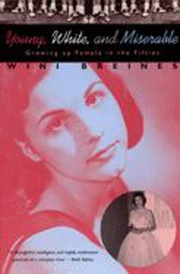 Young, White, and Miserable Growing up Female in the Fifties  9780226072616 Front Cover