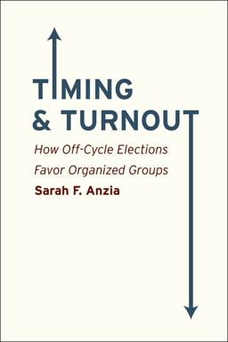 Timing and Turnout How off-Cycle Elections Favor Organized Groups  9780226086811 Front Cover