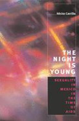 Night Is Young Sexuality in Mexico in the Time of AIDS  9780226093031 Front Cover