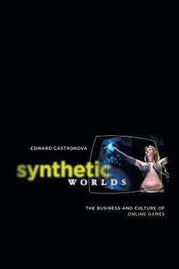 Synthetic Worlds The Business and Culture of Online Games  9780226096278 Front Cover