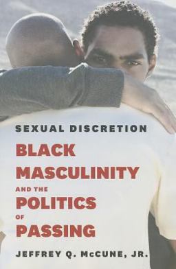 Sexual Discretion Black Masculinity and the Politics of Passing  9780226096537 Front Cover