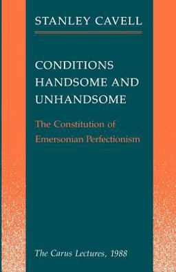 Conditions Handsome and Unhandsome The Constitution of Emersonian Perfectionism: the Carus Lectures 1988  9780226098210 Front Cover