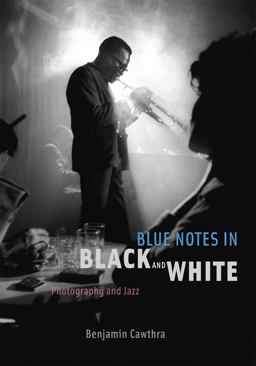 Blue Notes in Black and White Photography and Jazz  9780226098753 Front Cover