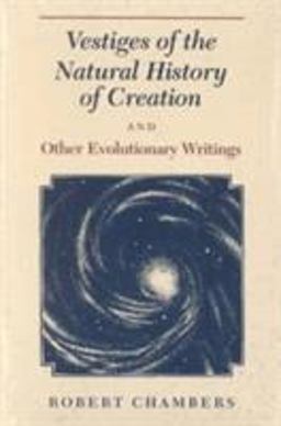 Vestiges of the Natural History of Creation and Other Evolutionary Writings