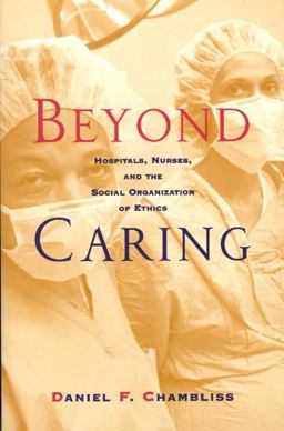 Beyond Caring Hospitals, Nurses, and the Social Organization of Ethics  9780226101026 Front Cover