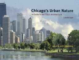 Chicago's Urban Nature A Guide to the City's Architecture + Landscape  9780226101408 Front Cover