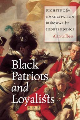 Black Patriots and Loyalists Fighting for Emancipation in the War for Independence  9780226101552 Front Cover