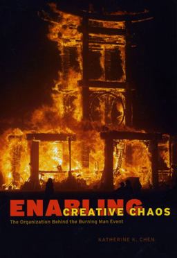 Enabling Creative Chaos The Organization Behind the Burning Man Event  9780226102382 Front Cover