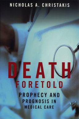 Death Foretold Prophecy and Prognosis in Medical Care  9780226104713 Front Cover