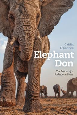 Elephant Don The Politics of a Pachyderm Posse  9780226106113 Front Cover