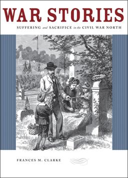 War Stories Suffering and Sacrifice in the Civil War North  9780226108629 Front Cover