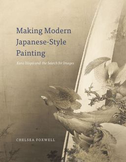 Making Modern Japanese-Style Painting Kano Hogai and the Search for Images  9780226110806 Front Cover