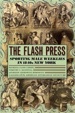Flash Press Sporting Male Weeklies in 1840s New York  9780226112343 Front Cover