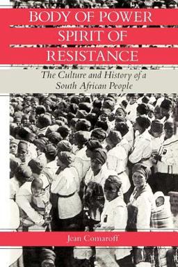 Body of Power, Spirit of Resistance The Culture and History of a South African People  9780226114231 Front Cover