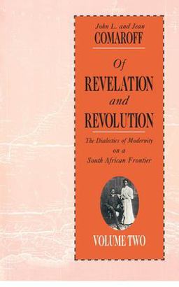 Of Revelation and Revolution, Volume 2 The Dialectics of Modernity on a South African Frontier  9780226114446 Front Cover