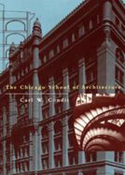 Chicago School of Architecture A History of Commercial and Public Building in the Chicago Area, 1875-1925  9780226114552 Front Cover
