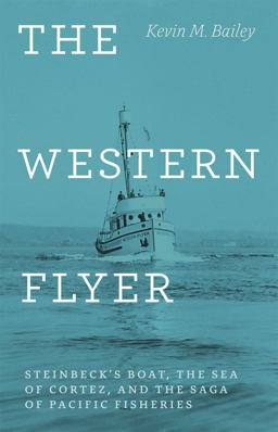 Western Flyer Steinbeck's Boat, the Sea of Cortez, and the Saga of Pacific Fisheries  9780226116761 Front Cover