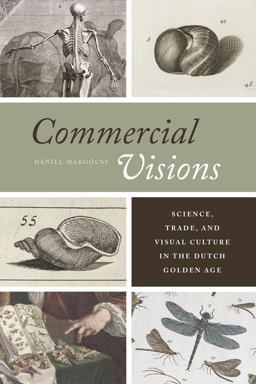 Commercial Visions Science, Trade, and Visual Culture in the Dutch Golden Age  9780226117744 Front Cover