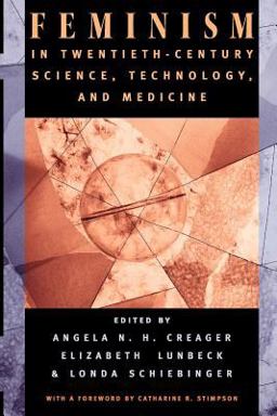Feminism in Twentieth-Century Science, Technology, and Medicine  9780226120249 Front Cover