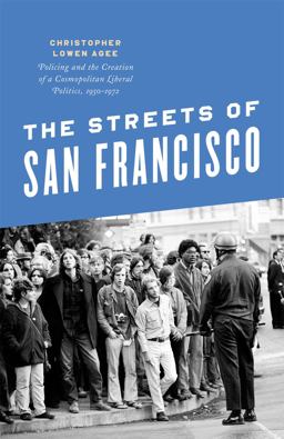 Streets of San Francisco Policing and the Creation of a Cosmopolitan Liberal Politics, 1950-1972  9780226122281 Front Cover
