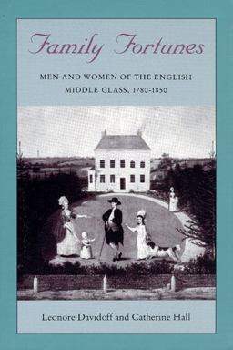 Family Fortunes Men and Women of the English Middle Class, 1780-1850  9780226137339 Front Cover