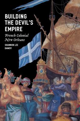 Building the Devil's Empire French Colonial New Orleans  9780226138428 Front Cover