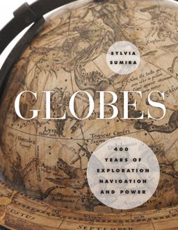 Globes 400 Years of Exploration, Navigation, and Power  9780226139005 Front Cover