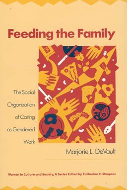 Feeding the Family The Social Organization of Caring As Gendered Work  9780226143606 Front Cover