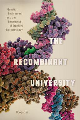 Recombinant University Genetic Engineering and the Emergence of Stanford Biotechnology  9780226143835 Front Cover