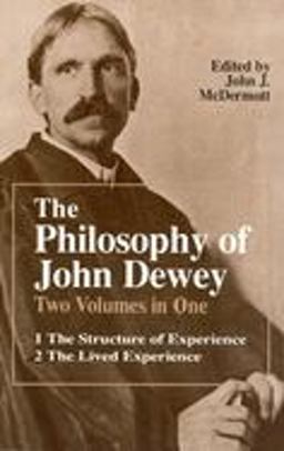 Philosophy of John Dewey Volume 1. the Structure of Experience. Volume 2: the Lived Experience  9780226144016 Front Cover