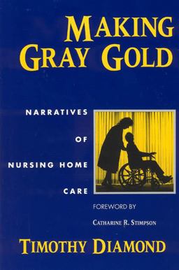 Making Gray Gold Narratives of Nursing Home Care  9780226144740 Front Cover