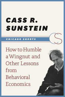 How to Humble a Wingnut and Other Lessons from Behavioral Economics How to Humble a Wingnut and Other Lessons from Behavioral Economics