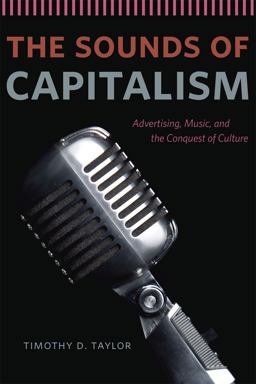 Sounds of Capitalism Advertising, Music, and the Conquest of Culture  9780226151625 Front Cover