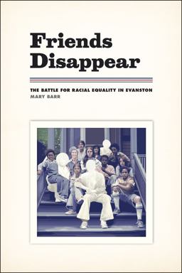Friends Disappear The Battle for Racial Equality in Evanston  9780226156460 Front Cover