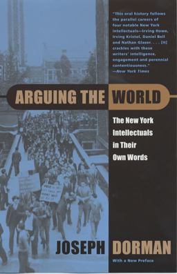 Arguing the World The New York Intellectuals in Their Own Words  9780226158143 Front Cover