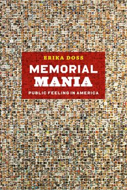 Memorial Mania Public Feeling in America  9780226159416 Front Cover