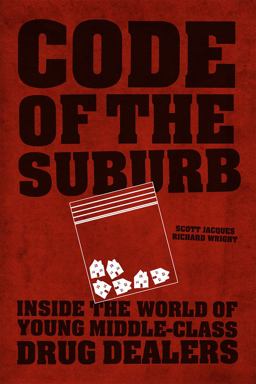 Code of the Suburb Inside the World of Young Middle-Class Drug Dealers  9780226164113 Front Cover