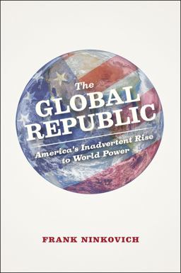 Global Republic America's Inadvertent Rise to World Power  9780226164731 Front Cover