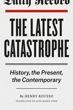 Latest Catastrophe History, the Present, the Contemporary  9780226165233 Front Cover