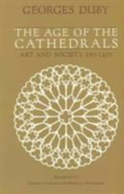 Age of the Cathedrals Art and Society, 980-1420  9780226167701 Front Cover