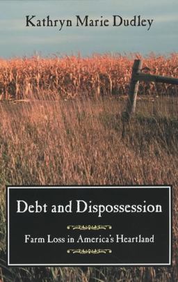 Debt and Dispossession Farm Loss in America's Heartland  9780226169132 Front Cover