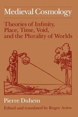 Medieval Cosmology Theories of Infinity, Place, Time, Void, and the Plurality of Worlds  9780226169231 Front Cover